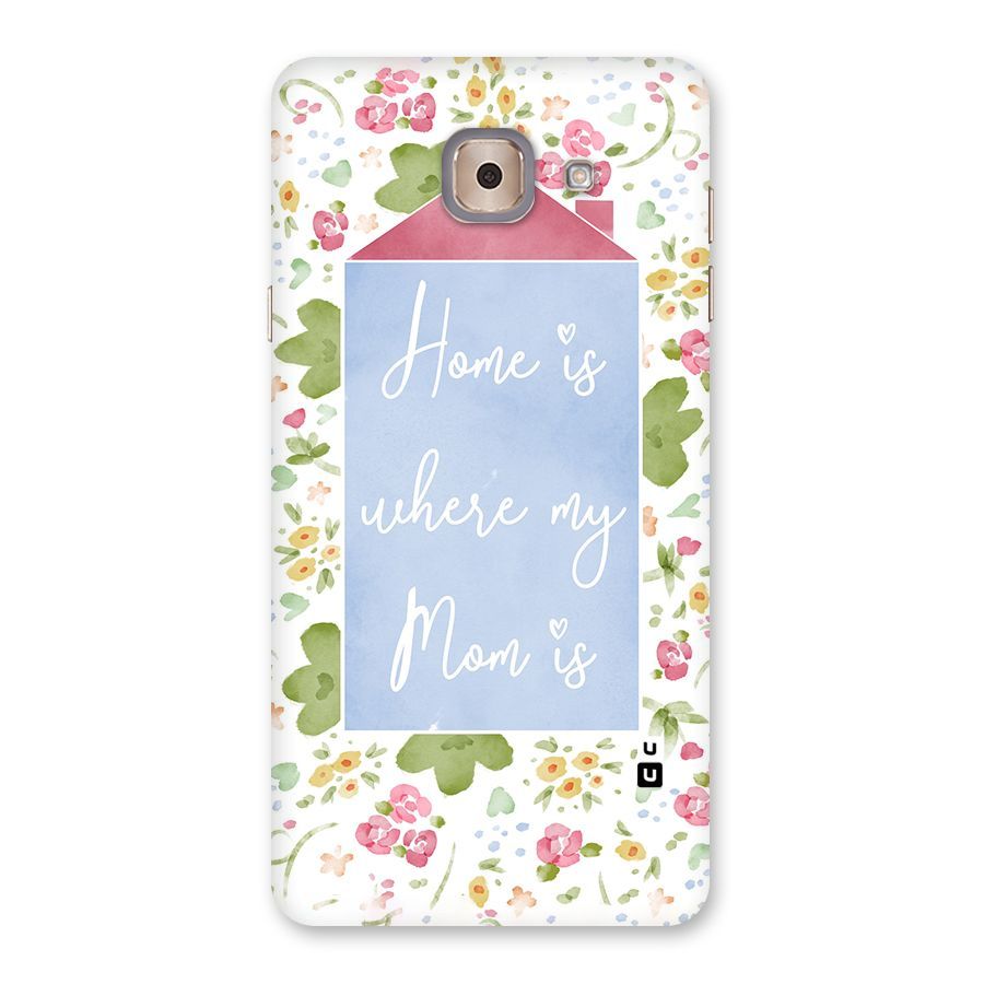 Home is Where Mom is Back Case for Galaxy J7 Max