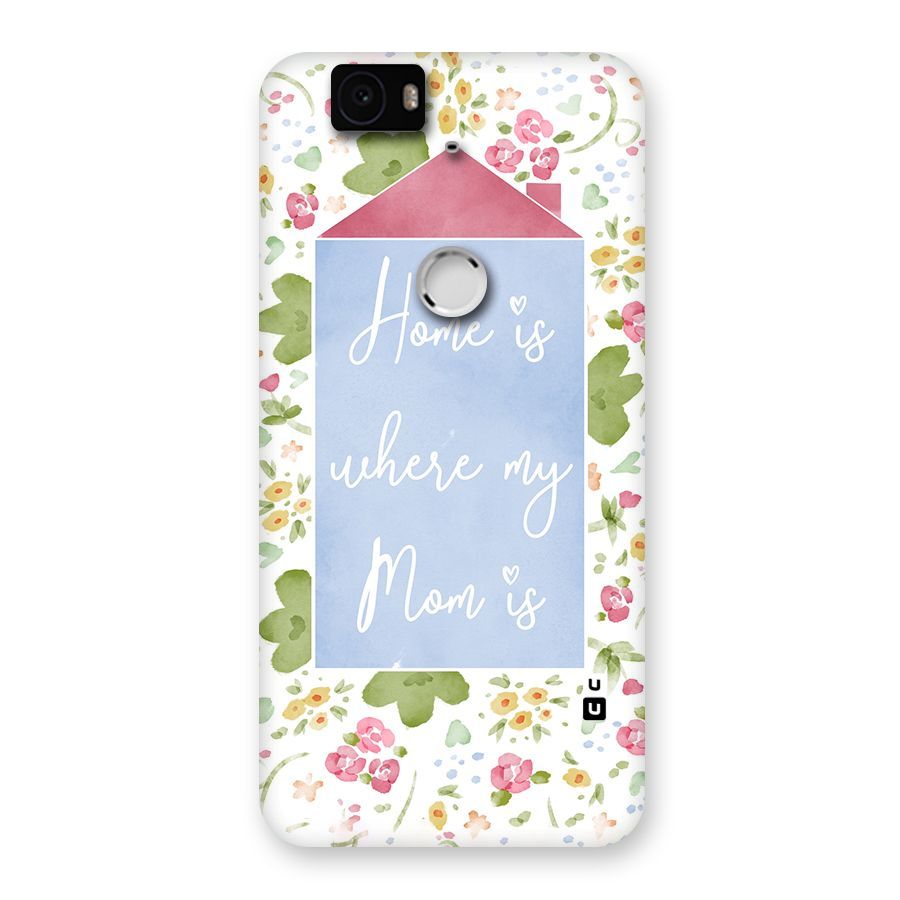 Home is Where Mom is Back Case for Google Nexus-6P