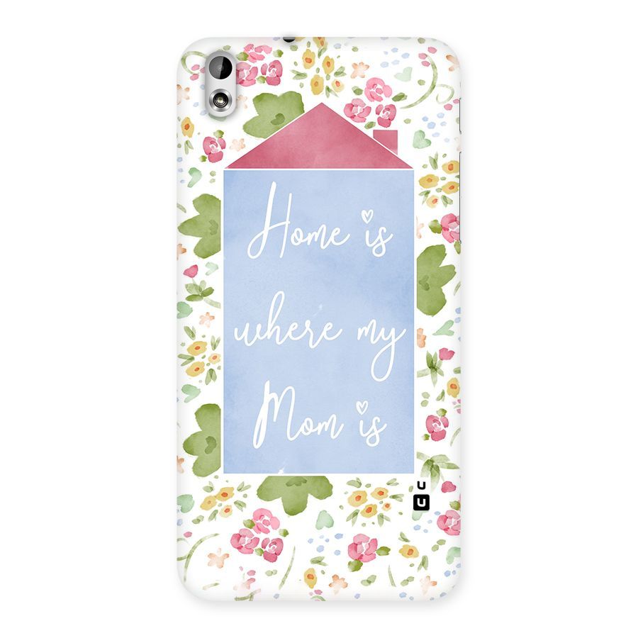 Home is Where Mom is Back Case for HTC Desire 816g