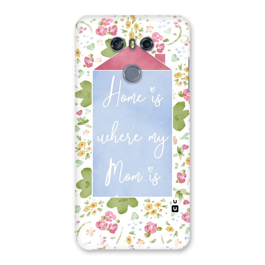 Home is Where Mom is Back Case for LG G6