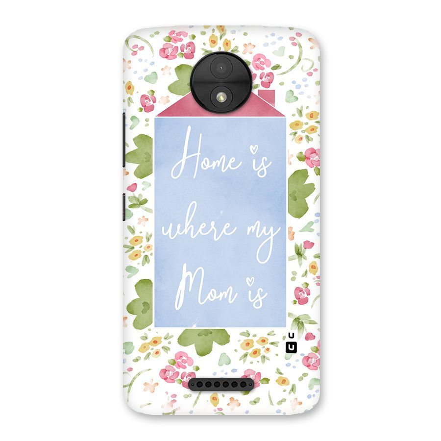 Home is Where Mom is Back Case for Moto C