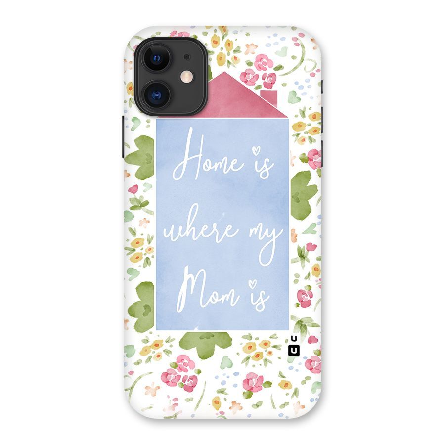 Home is Where Mom is Back Case for iPhone 11