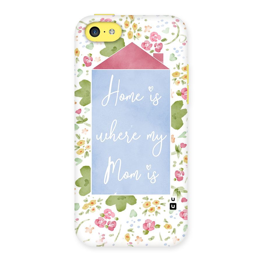 Home is Where Mom is Back Case for iPhone 5C