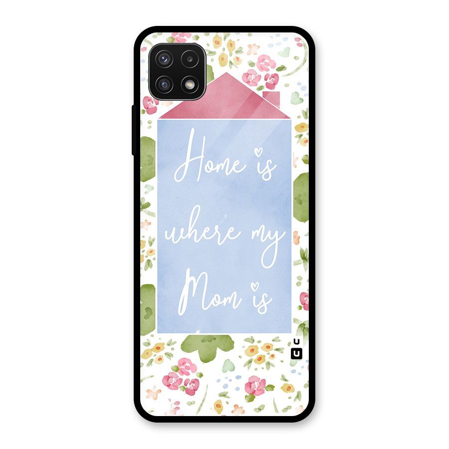 Home is Where Mom is Glass Back Case for Galaxy A22 5G