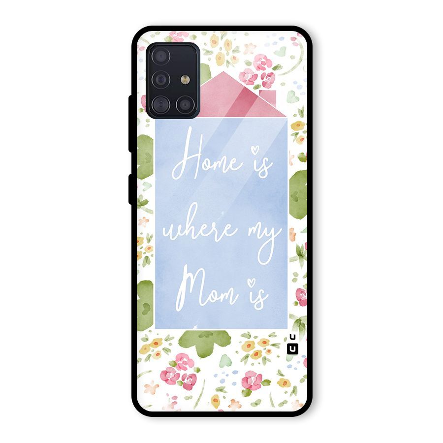 Home is Where Mom is Glass Back Case for Galaxy A51