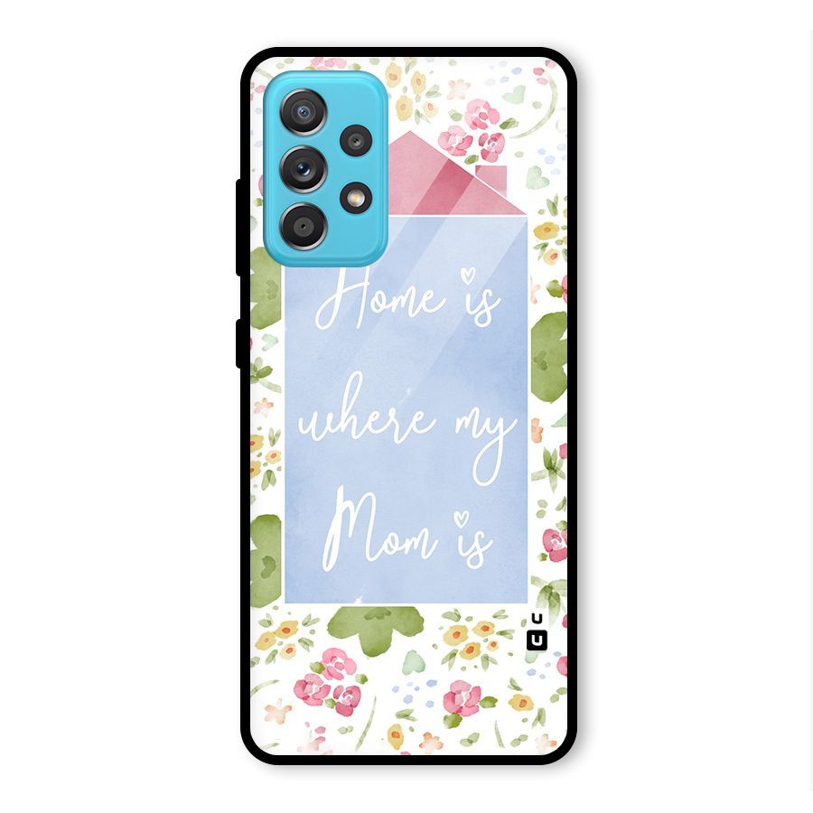 Home is Where Mom is Glass Back Case for Galaxy A52
