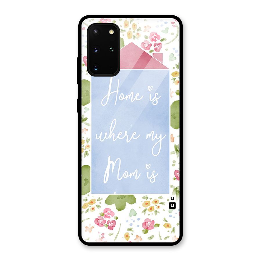 Home is Where Mom is Glass Back Case for Galaxy S20 Plus