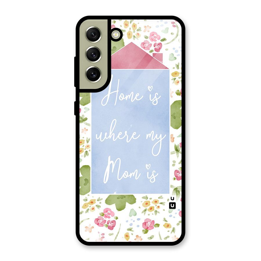 Home is Where Mom is Glass Back Case for Galaxy S21 FE 5G