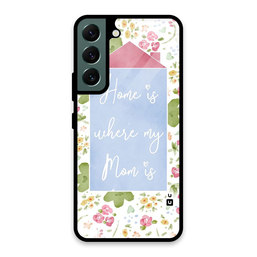 Home is Where Mom is Glass Back Case for Galaxy S22 5G