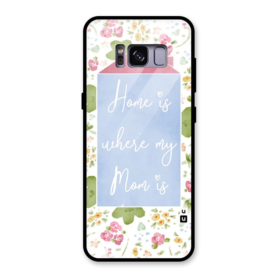 Home is Where Mom is Glass Back Case for Galaxy S8