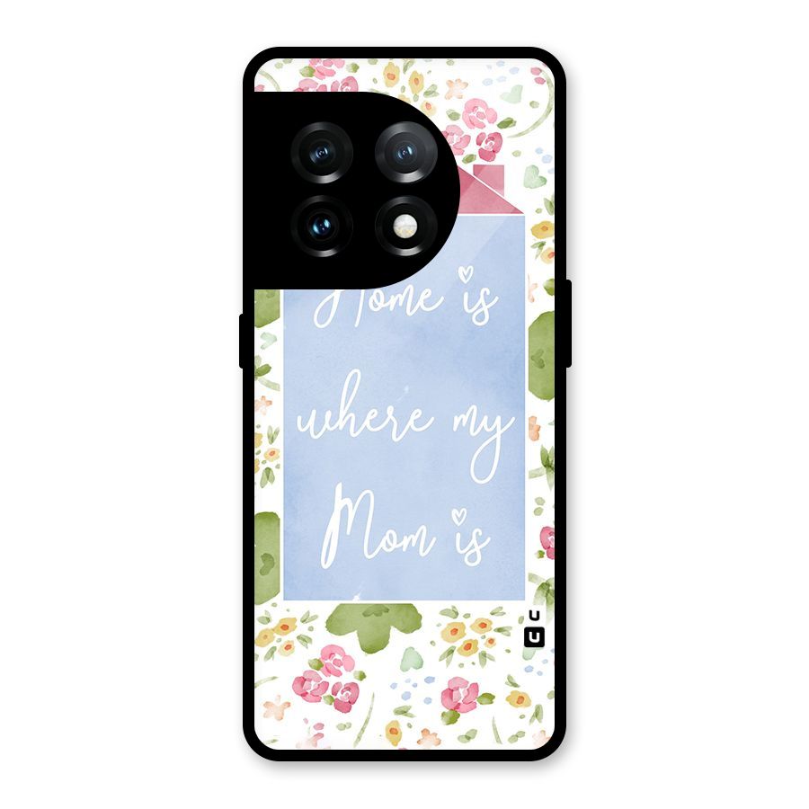 Home is Where Mom is Glass Back Case for OnePlus 11