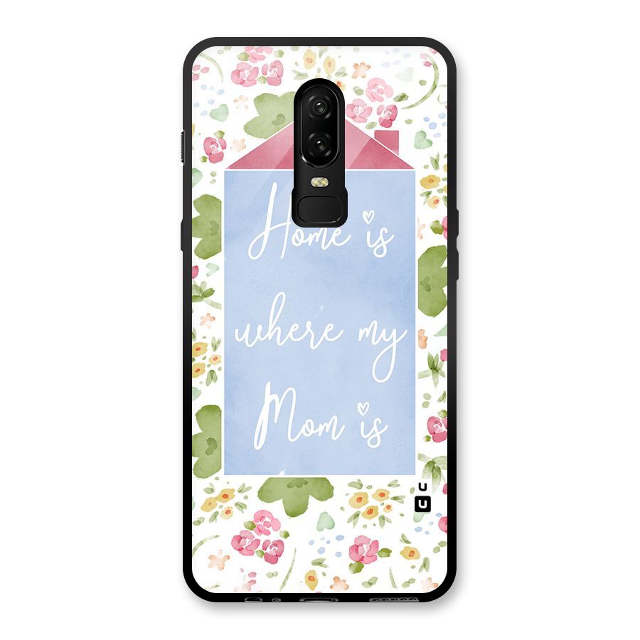 Home is Where Mom is Glass Back Case for OnePlus 6