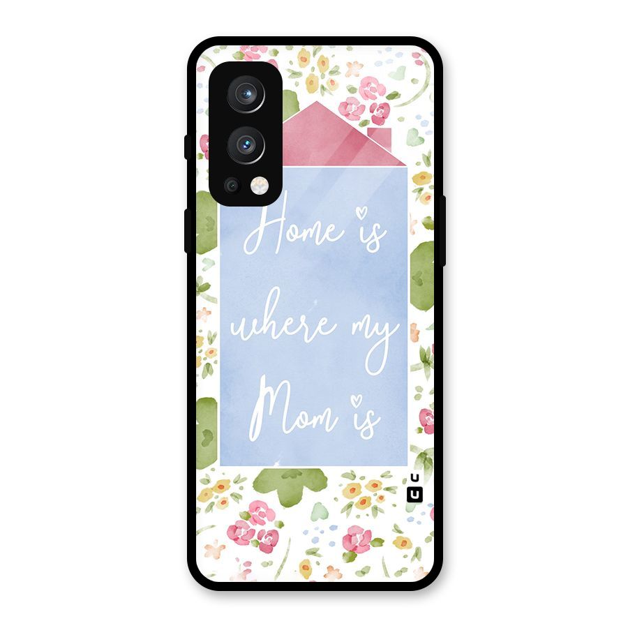 Home is Where Mom is Glass Back Case for OnePlus Nord 2 5G