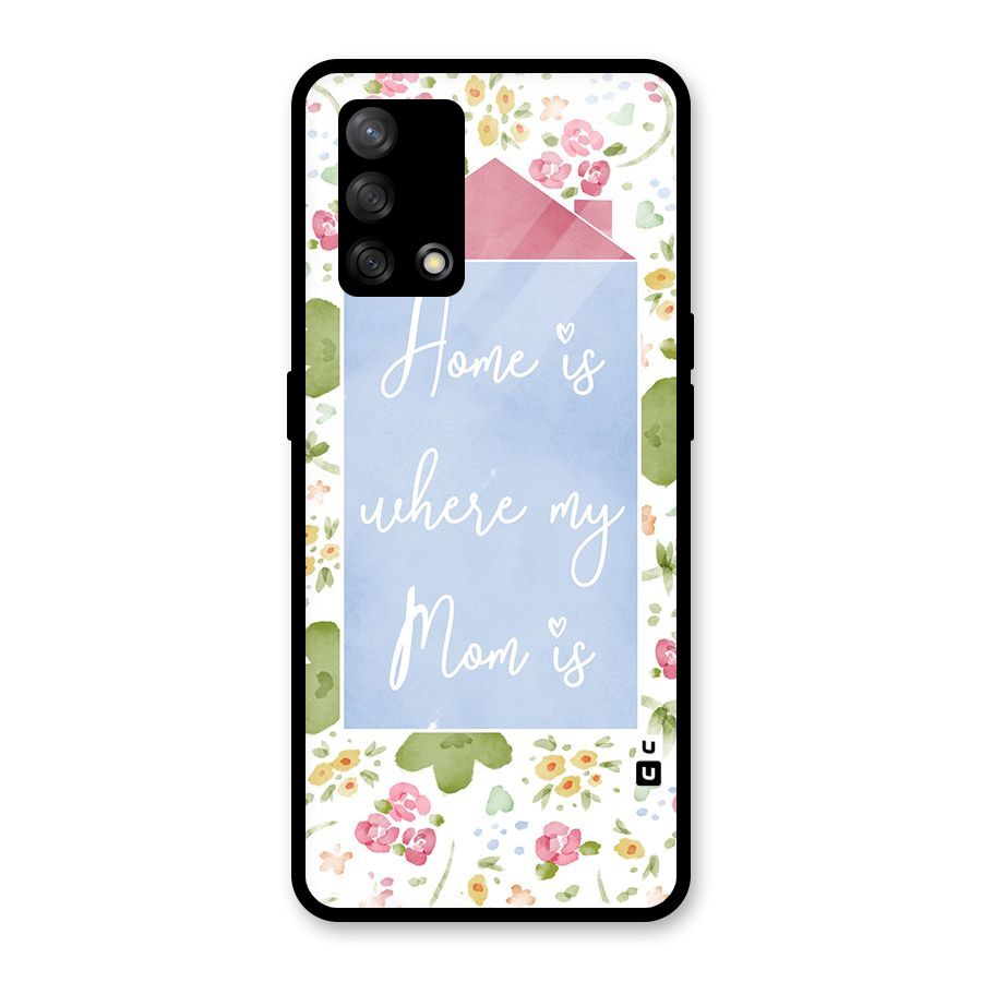 Home is Where Mom is Glass Back Case for Oppo F19