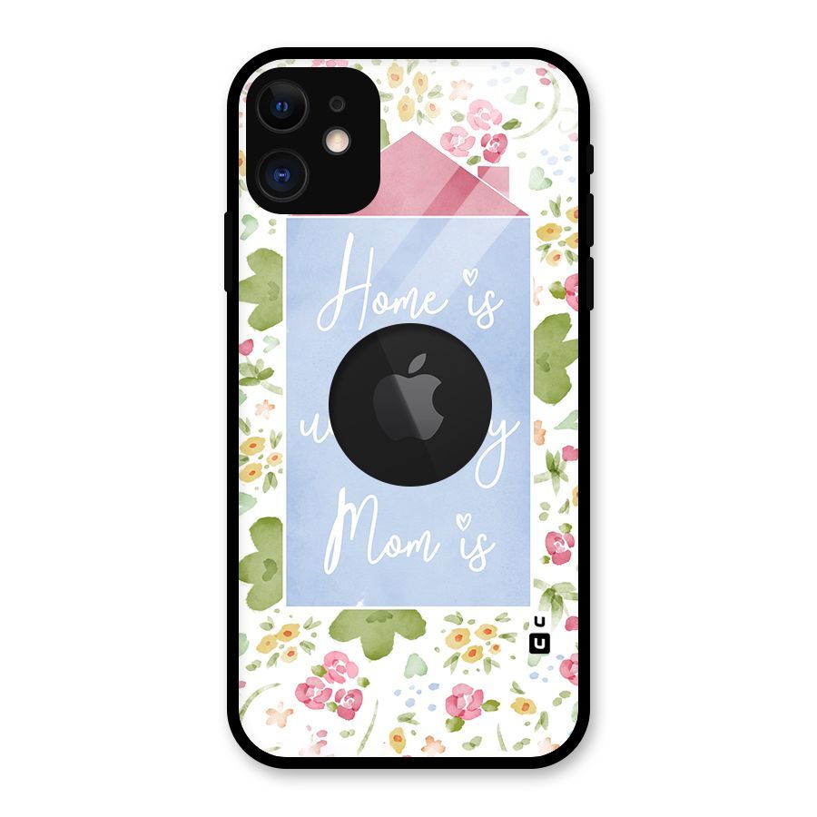 Home is Where Mom is Glass Back Case for iPhone 11 Logo Cut