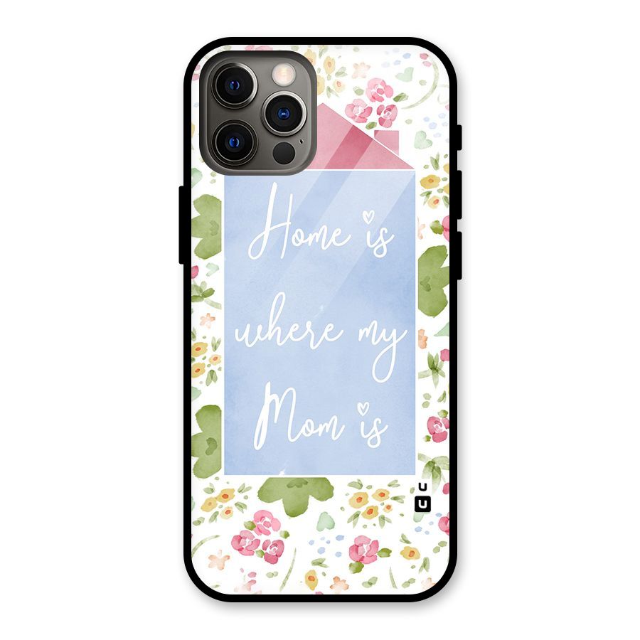 Home is Where Mom is Glass Back Case for iPhone 12 Pro