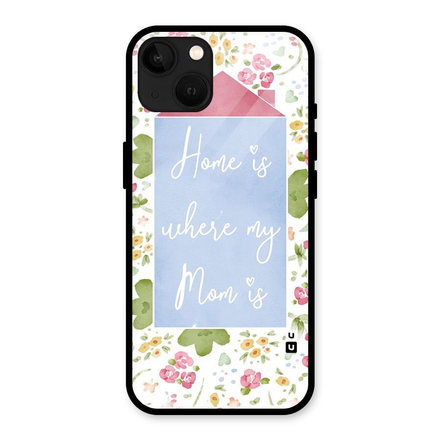 Home is Where Mom is Glass Back Case for iPhone 13