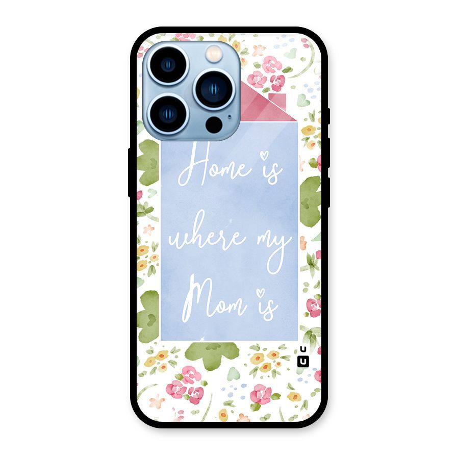 Home is Where Mom is Glass Back Case for iPhone 13 Pro