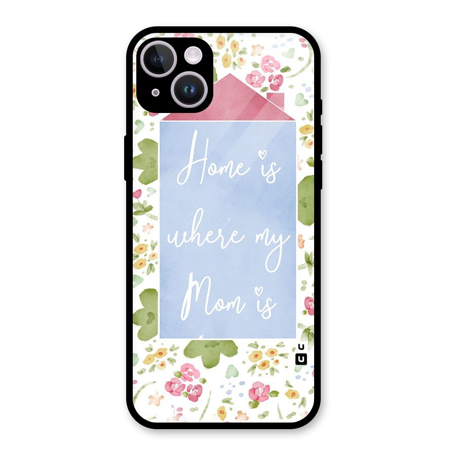 Home is Where Mom is Glass Back Case for iPhone 14 Plus