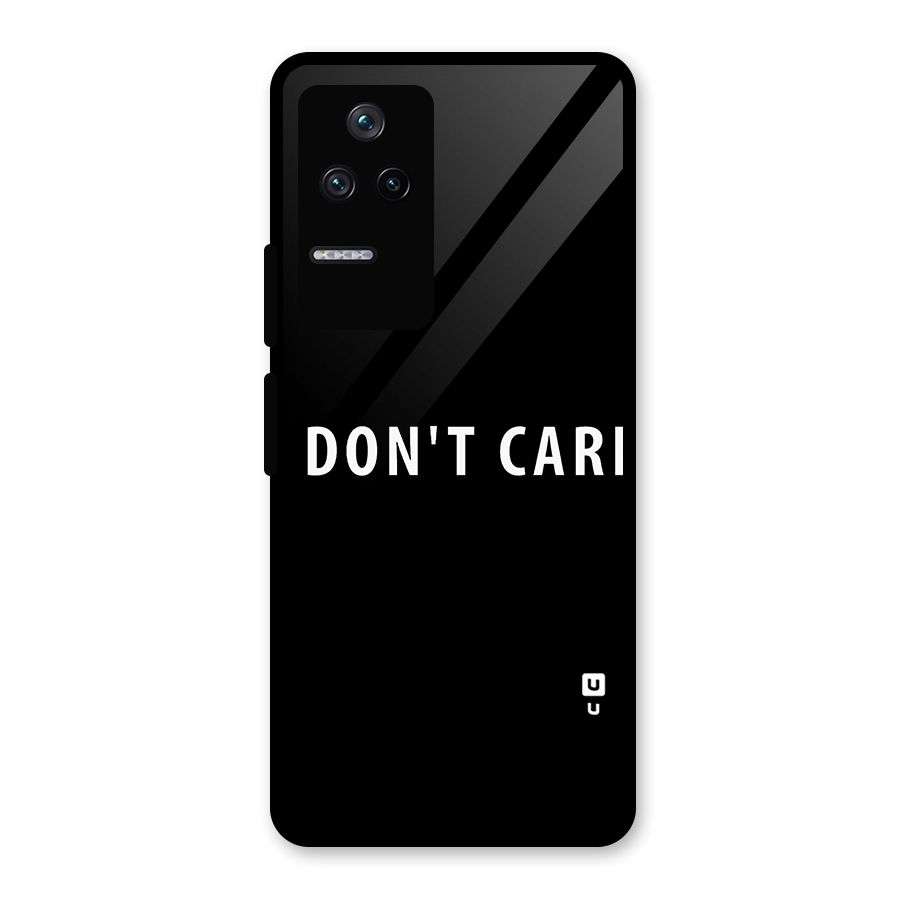 I Dont Care Typography Glass Back Case for Poco F4 5G