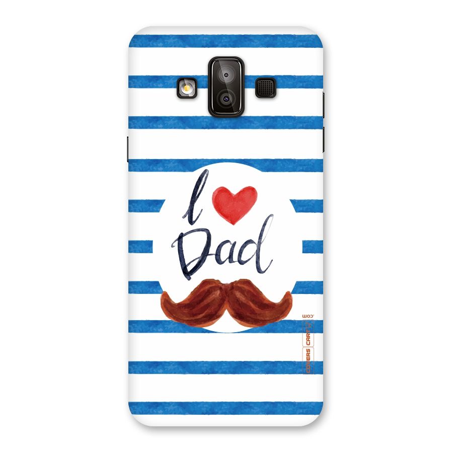 I Love Dad Back Case for Galaxy J7 Duo
