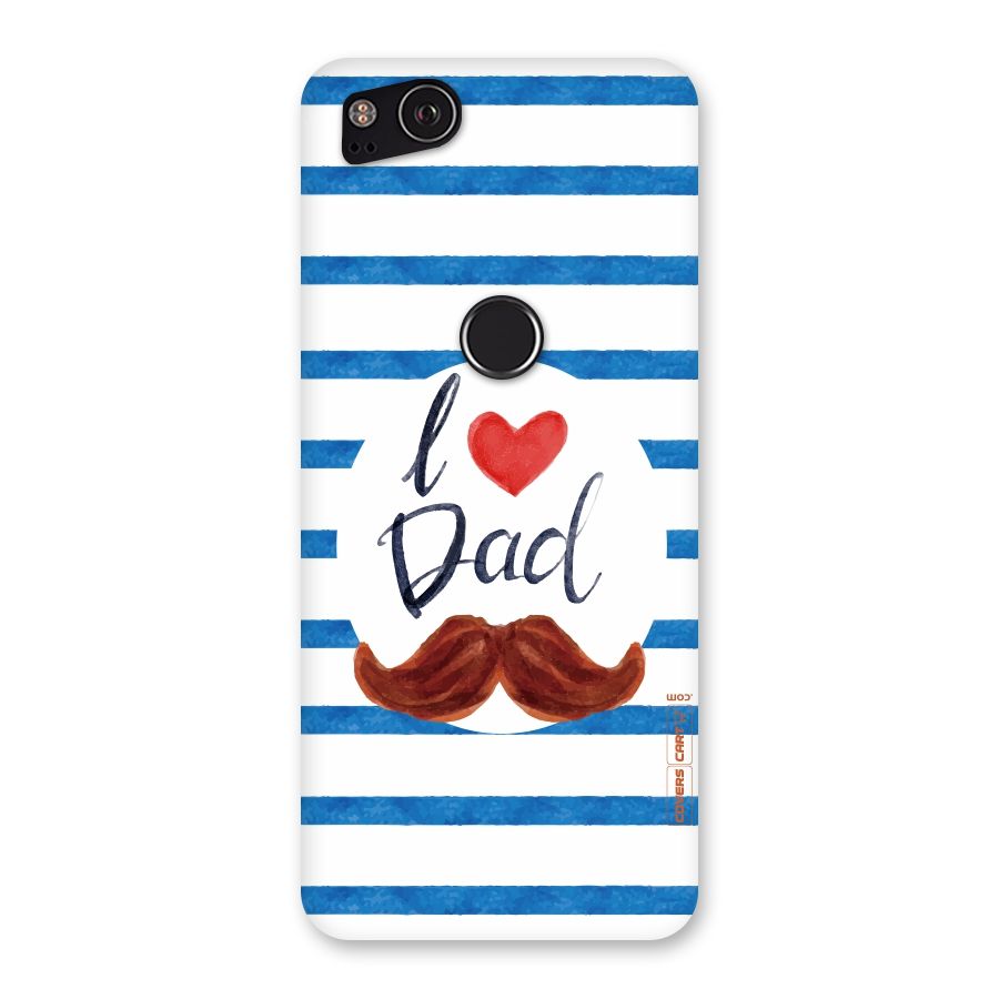 I Love Dad Back Case for Google Pixel 2