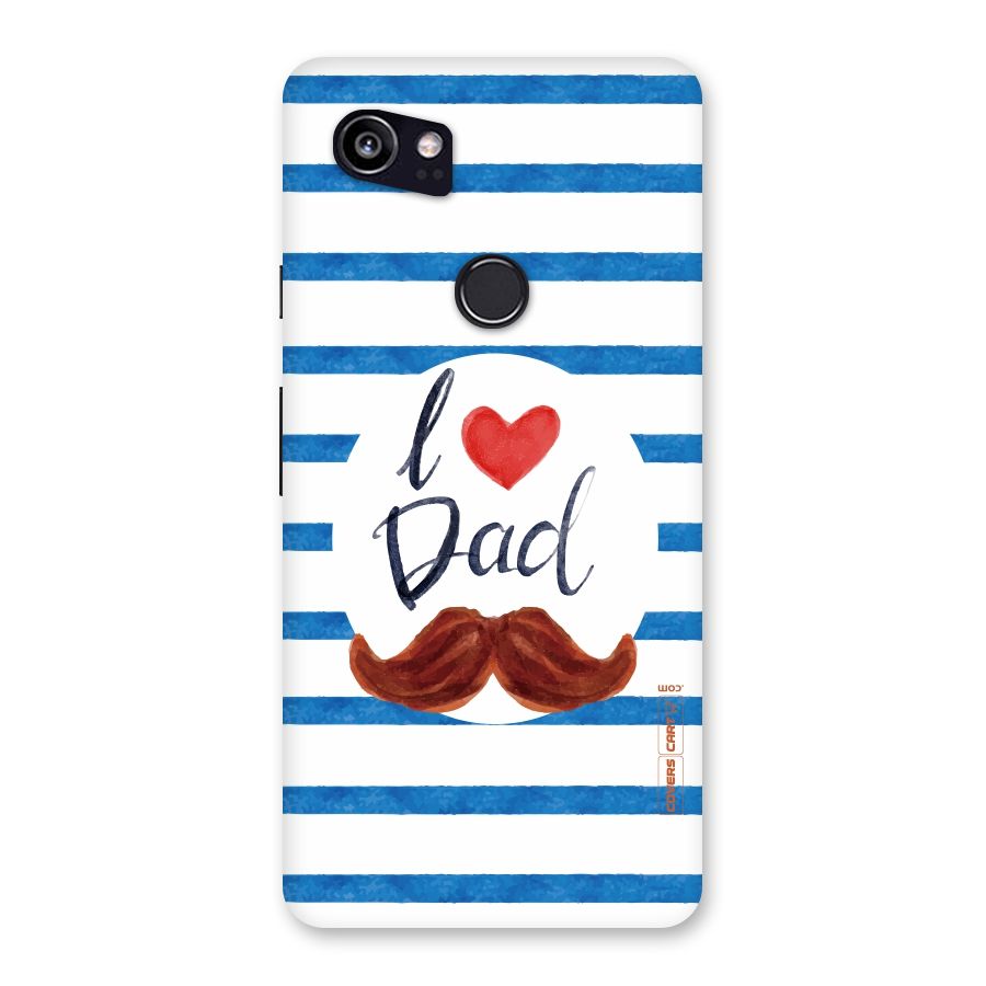 I Love Dad Back Case for Google Pixel 2 XL
