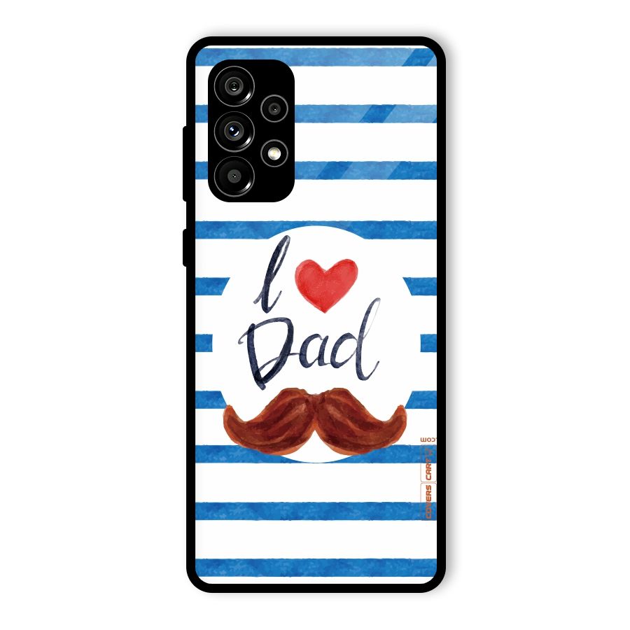 I Love Dad Glass Back Case for Galaxy A73 5G