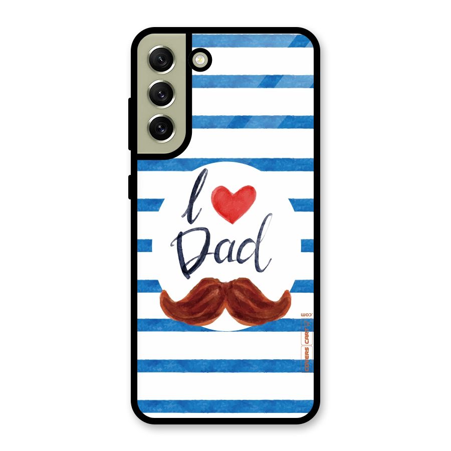 I Love Dad Glass Back Case for Galaxy S21 FE 5G