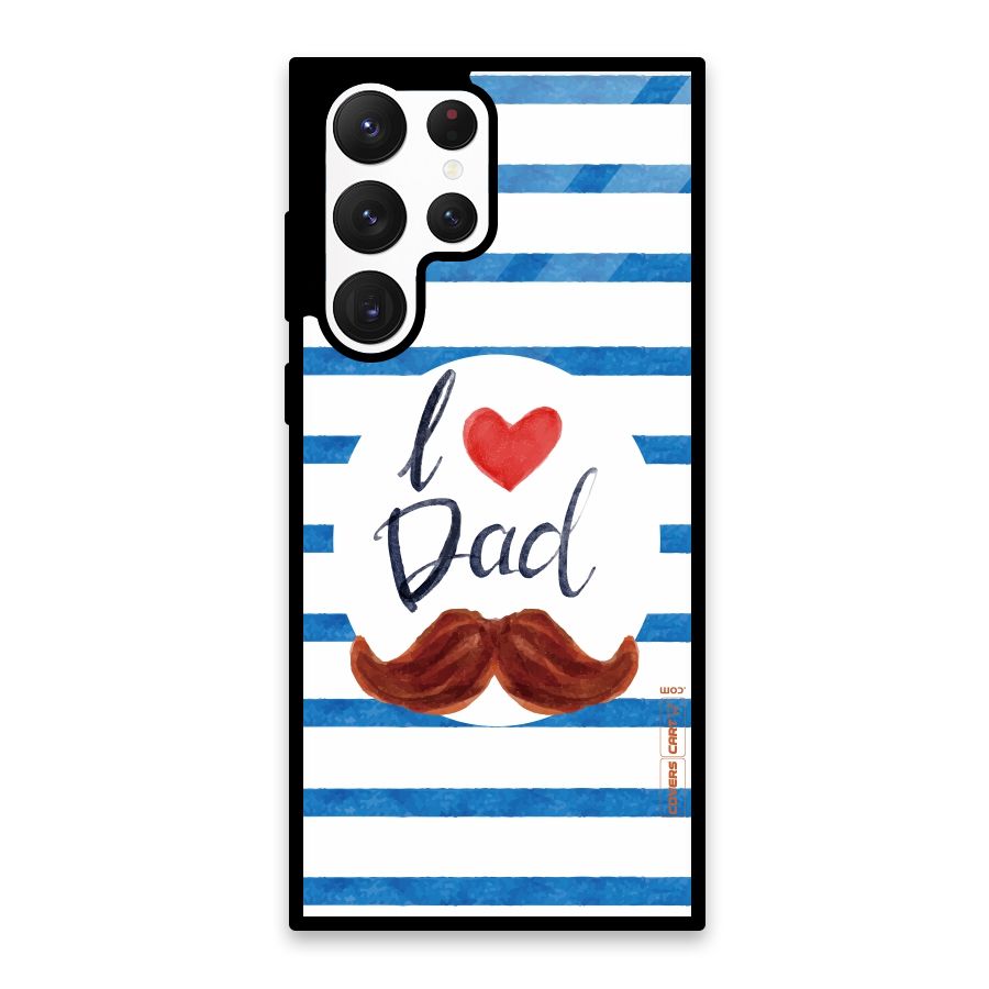 I Love Dad Glass Back Case for Galaxy S22 Ultra 5G