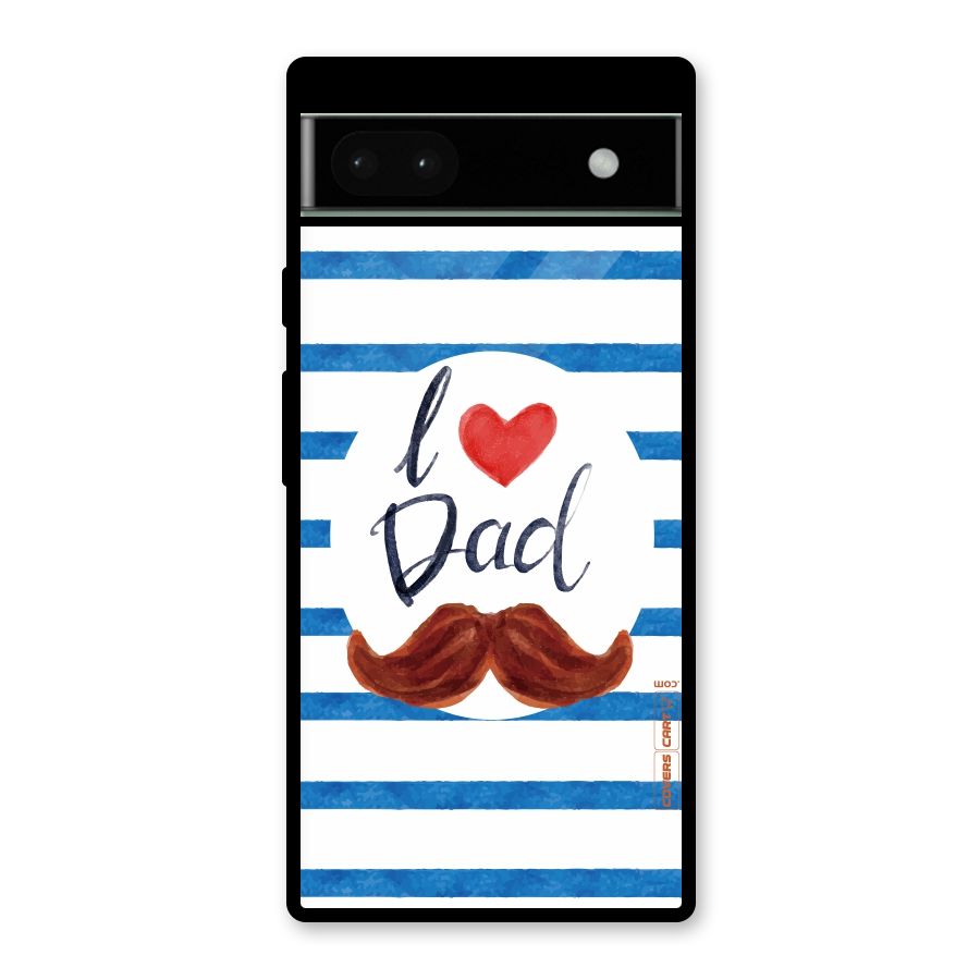 I Love Dad Glass Back Case for Google Pixel 6a