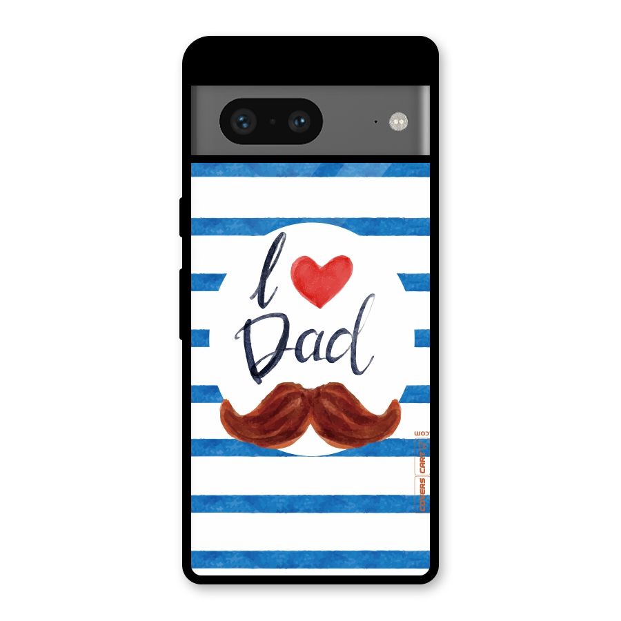 I Love Dad Glass Back Case for Google Pixel 7