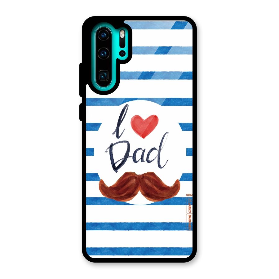 I Love Dad Glass Back Case for Huawei P30 Pro
