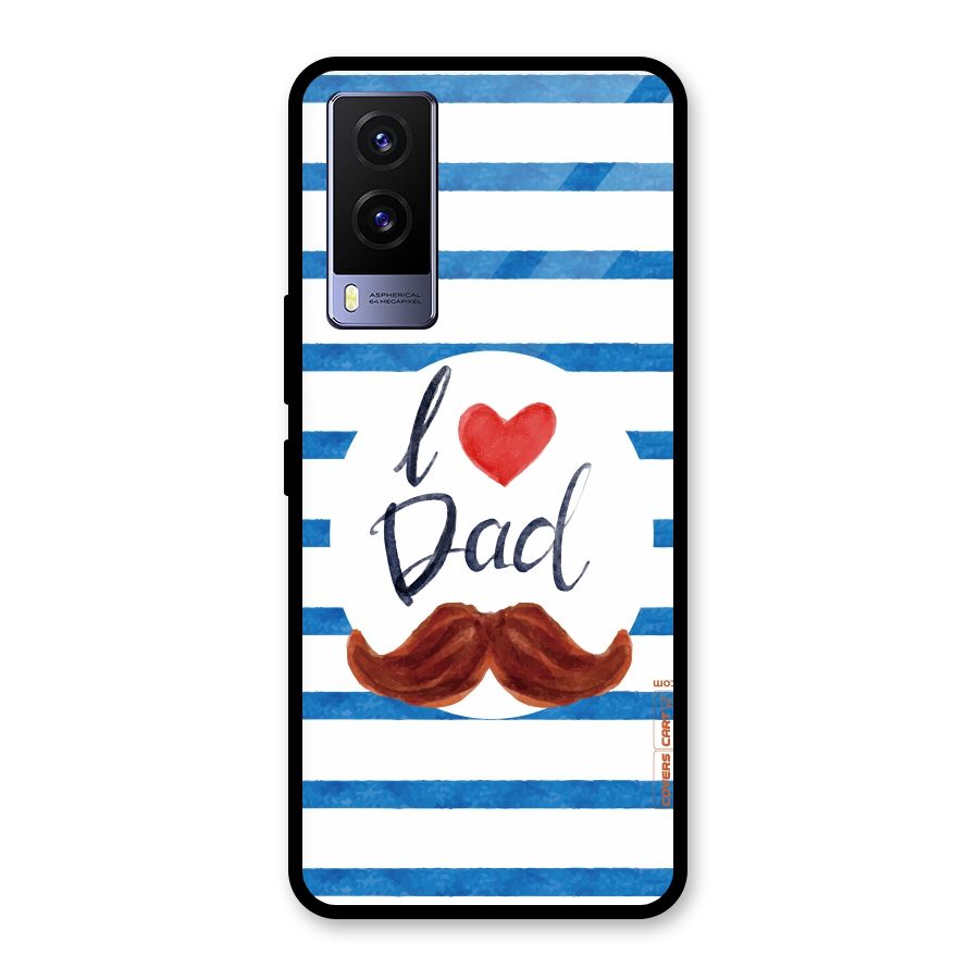 I Love Dad Glass Back Case for Vivo V21e 5G
