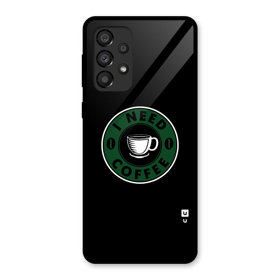 I Need Coffee Classic Glass Back Case for Galaxy A33 5G