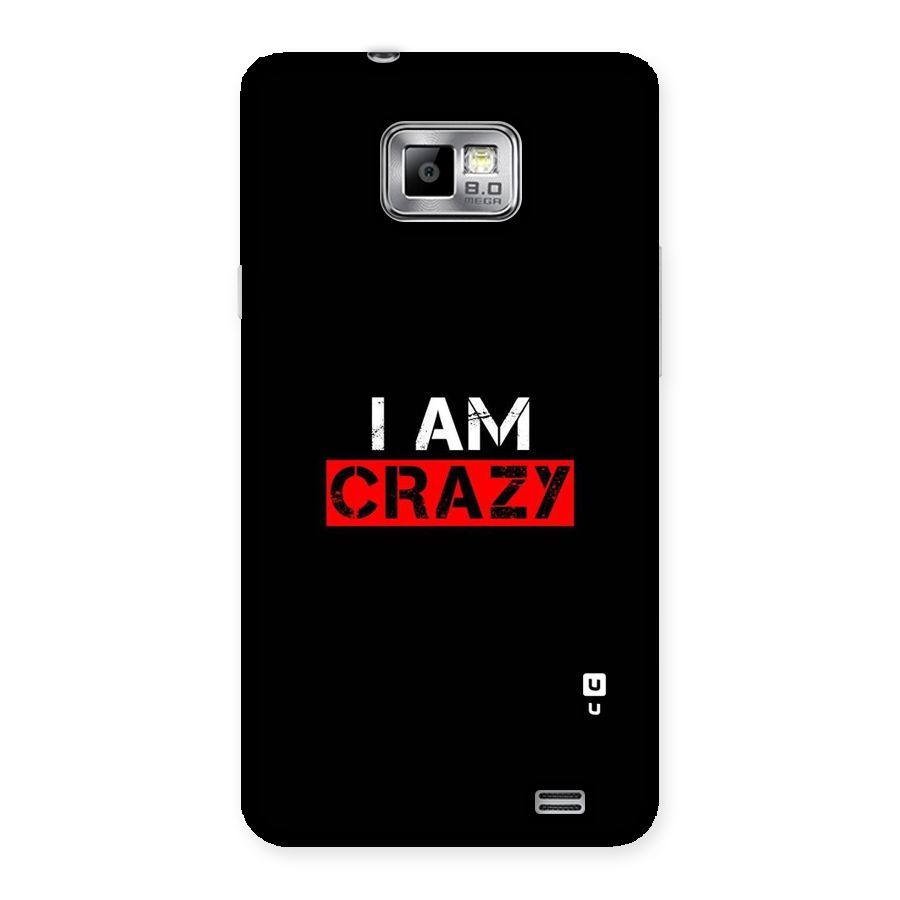 I am Crazy Back Case for Galaxy S2
