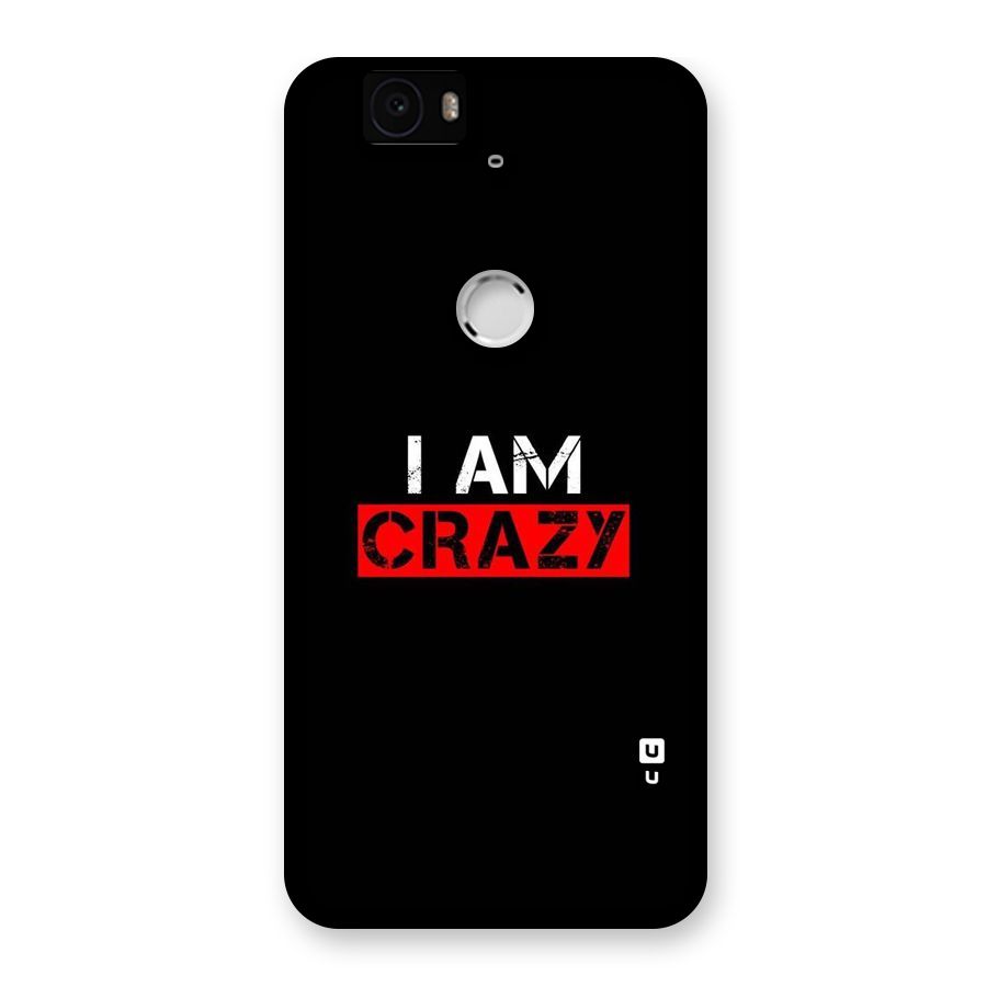 I am Crazy Back Case for Google Nexus-6P