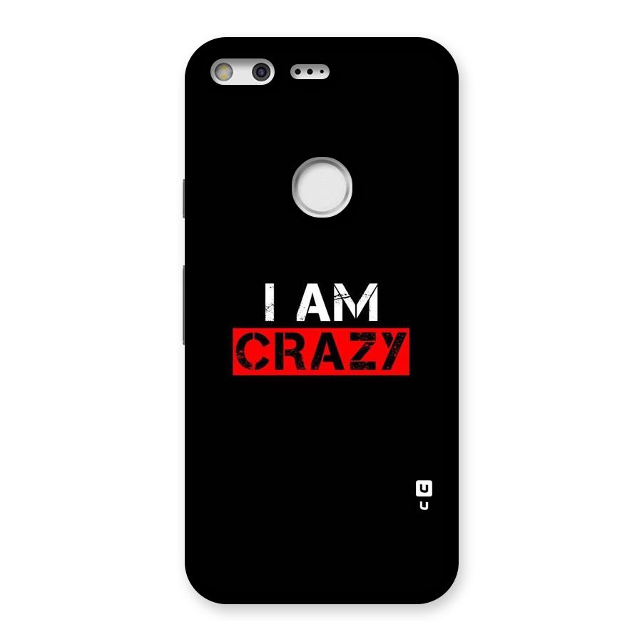 I am Crazy Back Case for Google Pixel