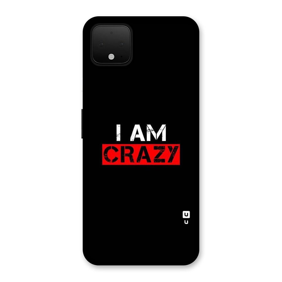 I am Crazy Back Case for Google Pixel 4 XL