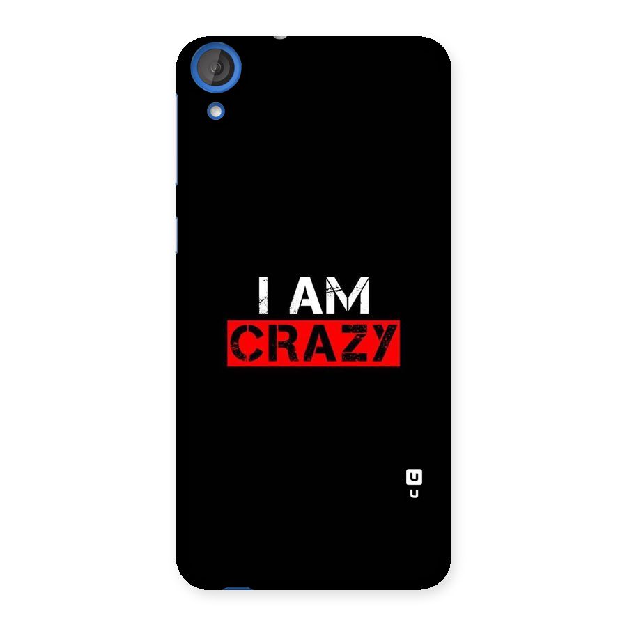 I am Crazy Back Case for HTC Desire 820