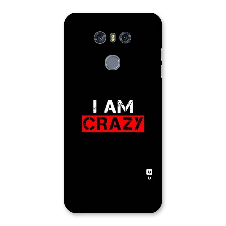 I am Crazy Back Case for LG G6