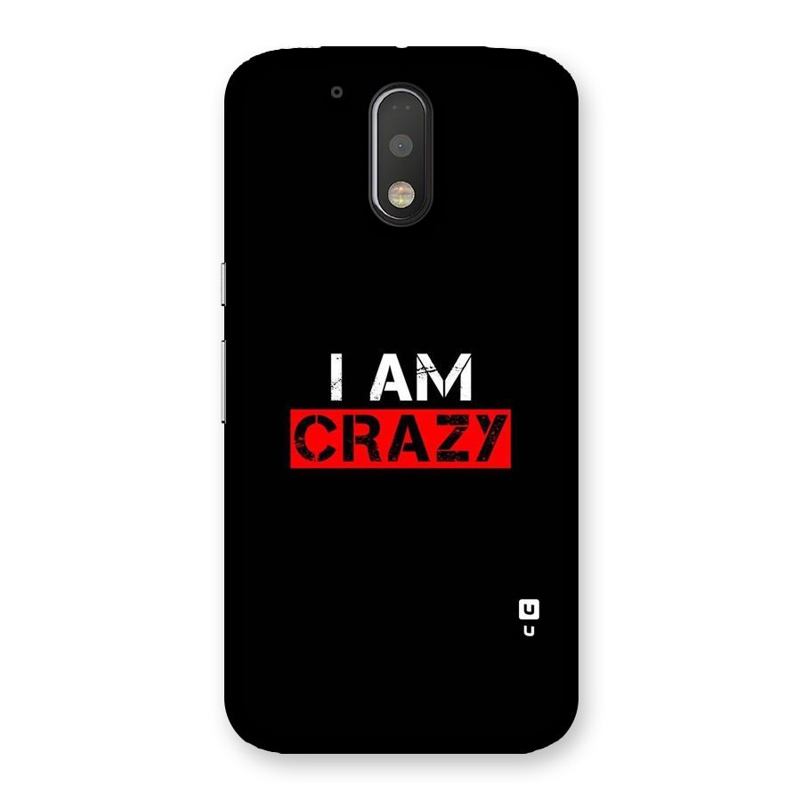 I am Crazy Back Case for Motorola Moto G4