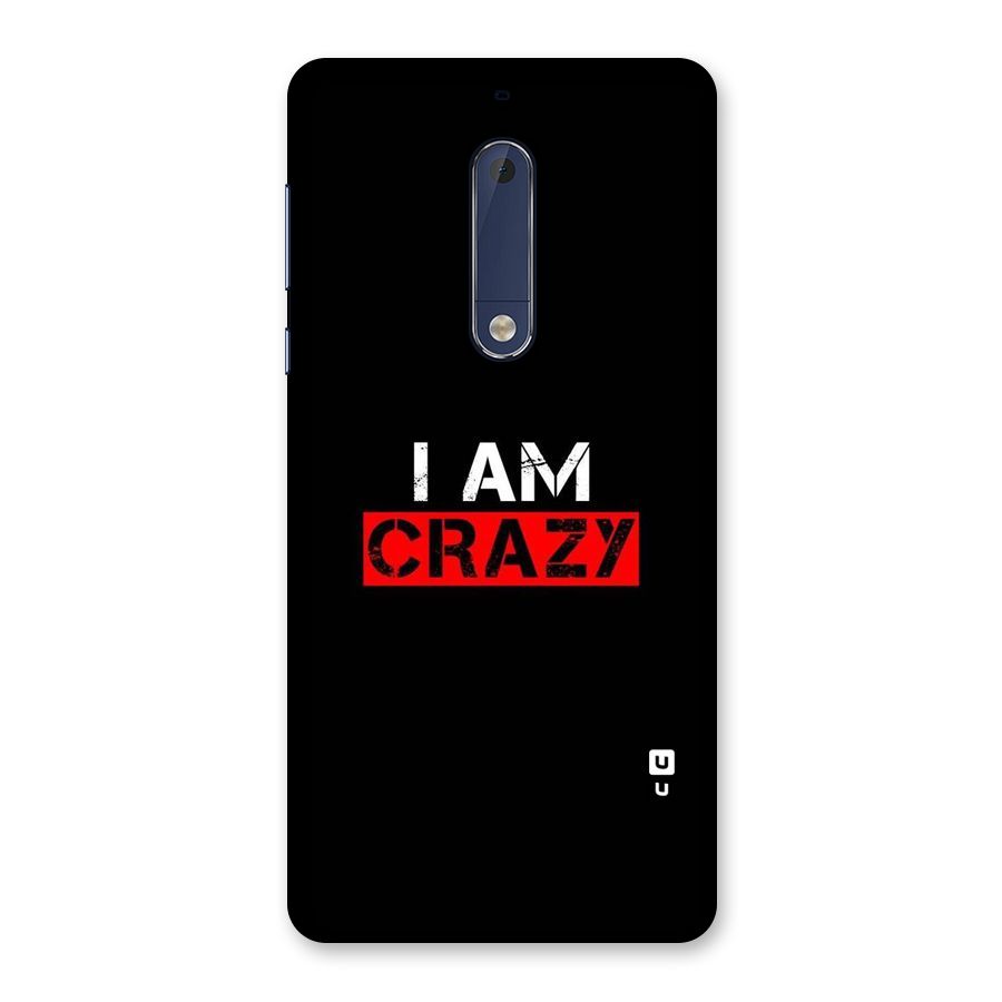 I am Crazy Back Case for Nokia 5