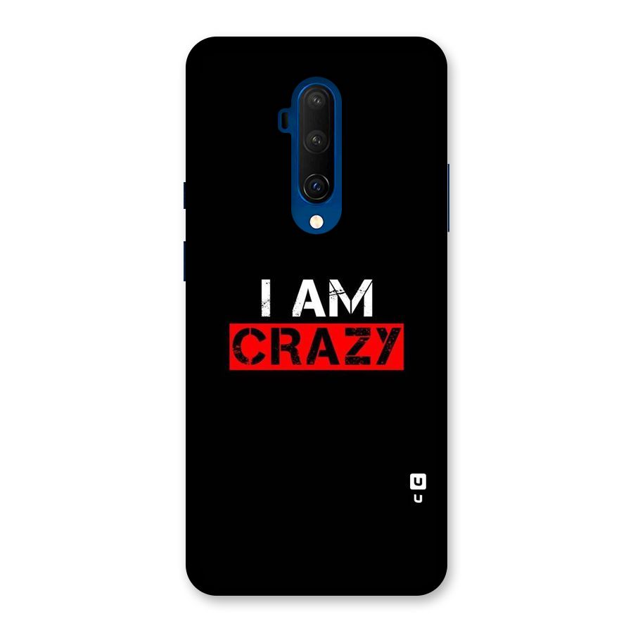 I am Crazy Back Case for OnePlus 7T Pro