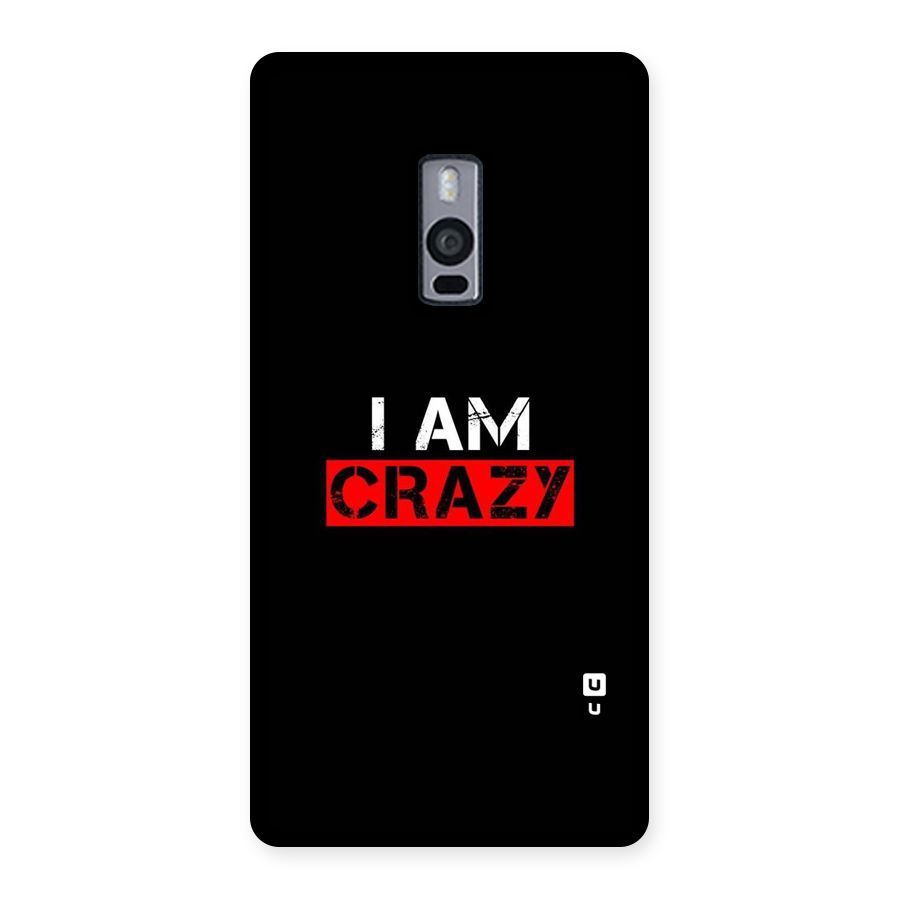 I am Crazy Back Case for OnePlus Two
