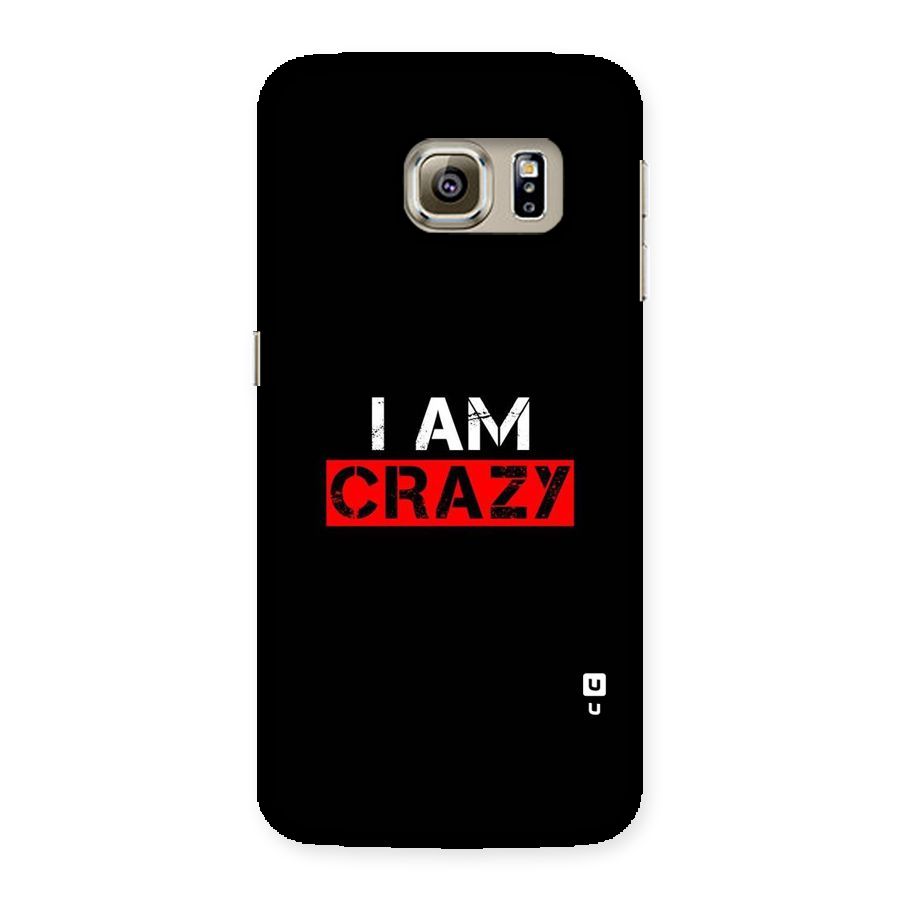 I am Crazy Back Case for Samsung Galaxy S6 Edge