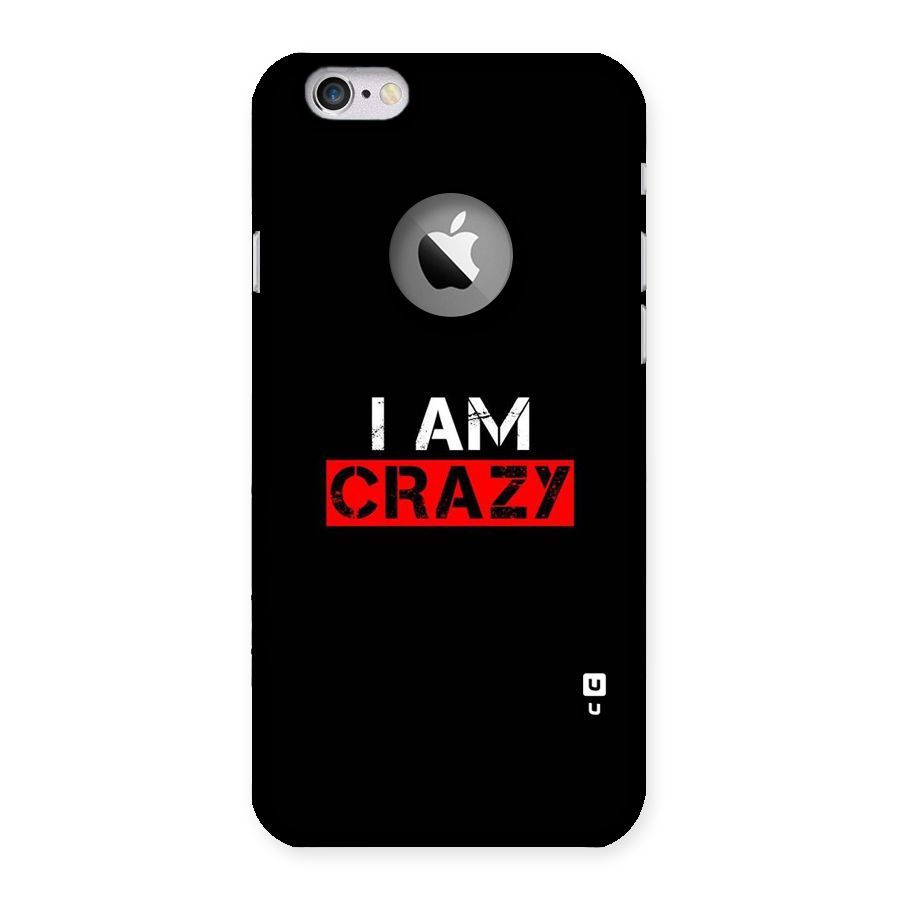I am Crazy Back Case for iPhone 6 Logo Cut