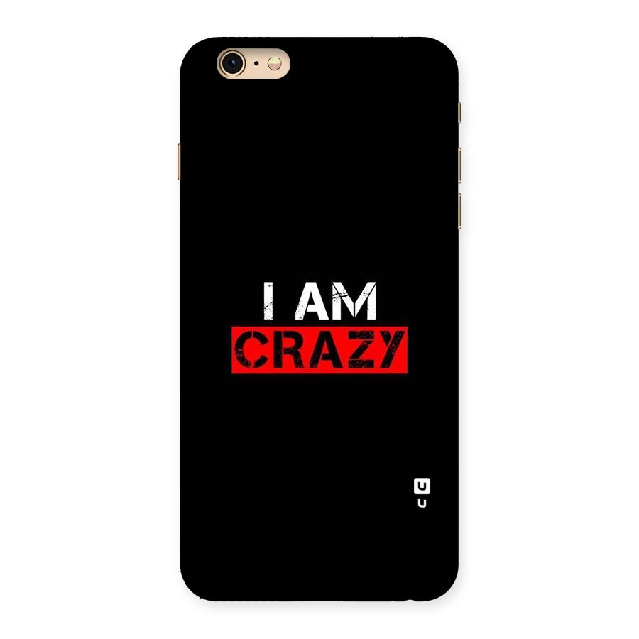 I am Crazy Back Case for iPhone 6 Plus 6S Plus