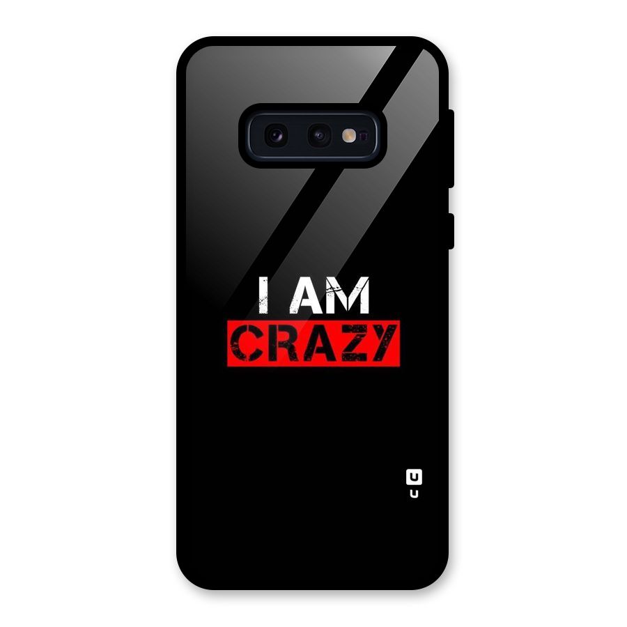 I am Crazy Glass Back Case for Galaxy S10e