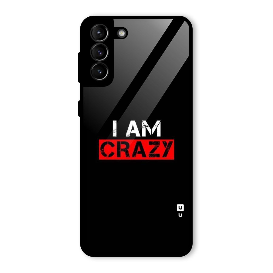 I am Crazy Glass Back Case for Galaxy S21 Plus